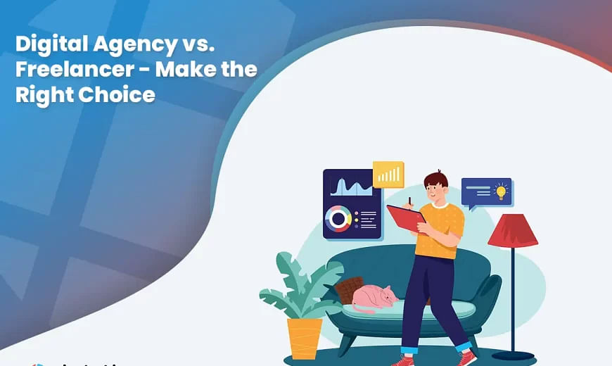 Digital Agency vs. Freelancer - Make the Right Choice