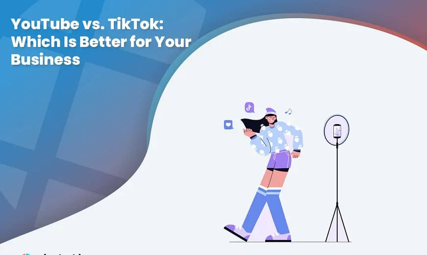 YouTube vs. TikTok: Which Is Better for Your Business
